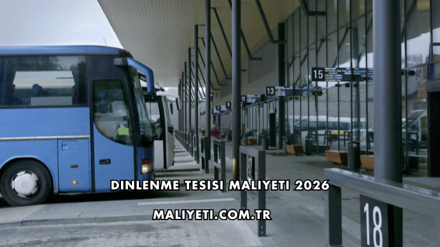 Dinlenme Tesisi Maliyeti 2026