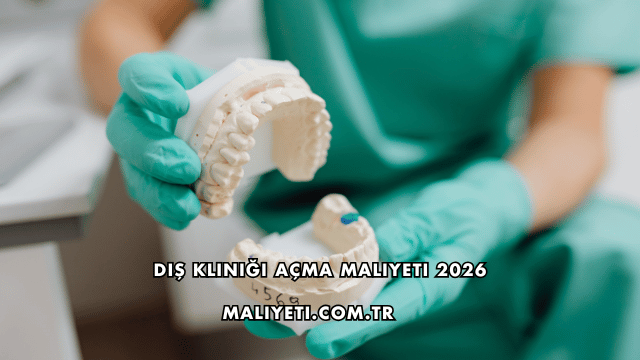 Diş Kliniği Açma Maliyeti 2026