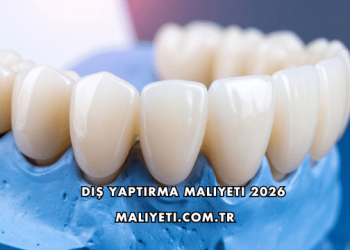 Diş Yaptırma Maliyeti 2026