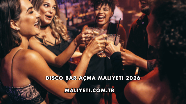 Disco Bar Açma Maliyeti 2026