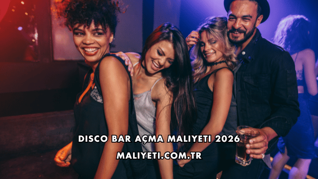 Disco Bar Açma Maliyeti 2026