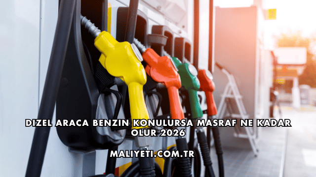 Dizel Araca Benzin Konulursa Masraf Ne Kadar Olur 2026