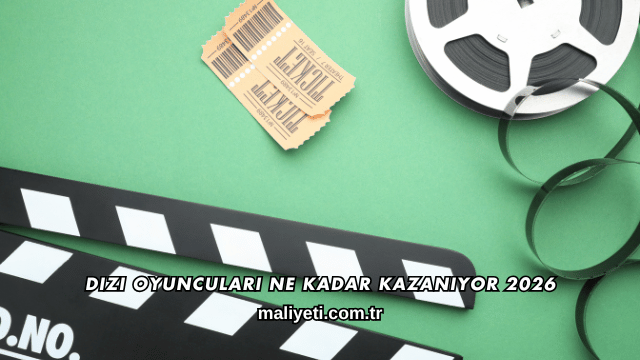 Dizi Oyuncuları Ne Kadar Kazanıyor 2026