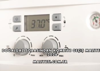 Doğalgaz Sobasından Kombiye Geçiş Maliyeti 2026