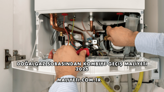 Doğalgaz Sobasından Kombiye Geçiş Maliyeti 2026
