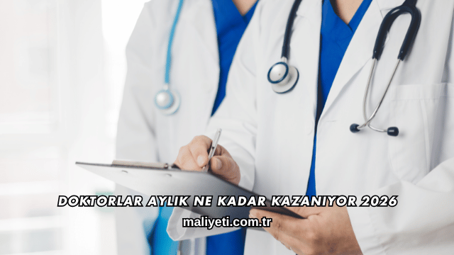 Doktorlar Aylık Ne Kadar Kazanıyor 2026