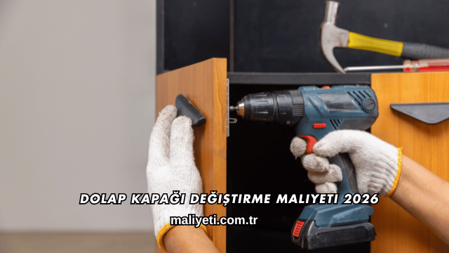 Dolap Kapağı Değiştirme Maliyeti 2026