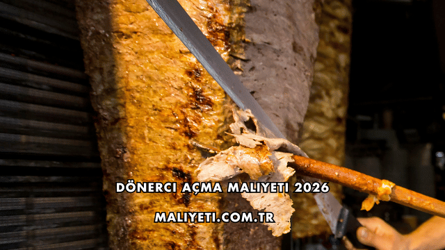 Dönerci Açma Maliyeti 2026