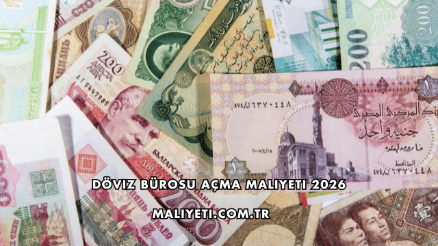 Döviz Bürosu Açma Maliyeti 2026