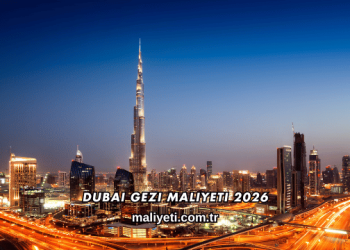 Dubai Gezi Maliyeti 2026