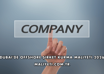 Dubai'de Offshore Şirket Kurma Maliyeti 2026