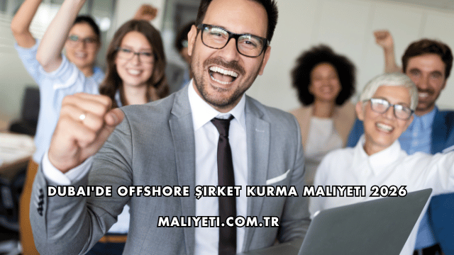 Dubai'de Offshore Şirket Kurma Maliyeti 2026