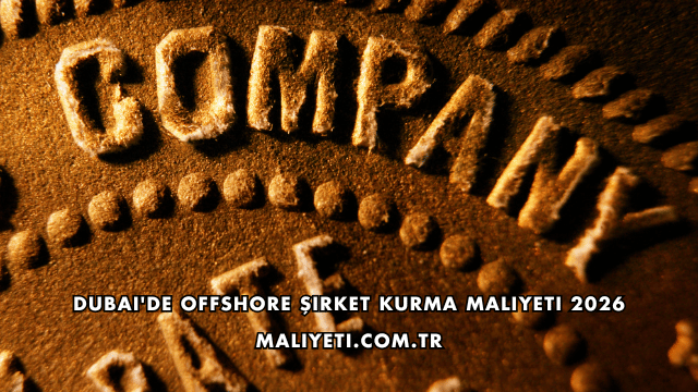 Dubai'de Offshore Şirket Kurma Maliyeti 2026