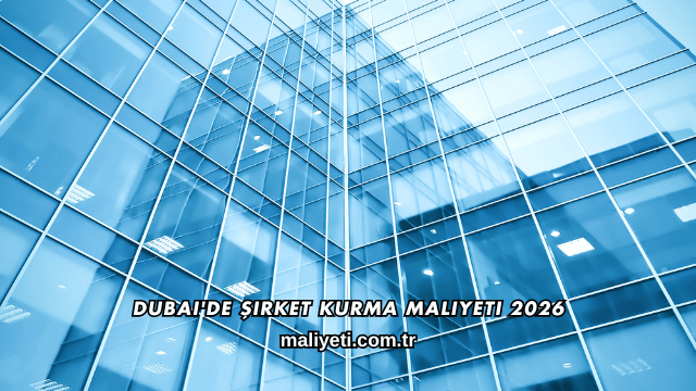 Dubai'de Şirket Kurma Maliyeti 2026