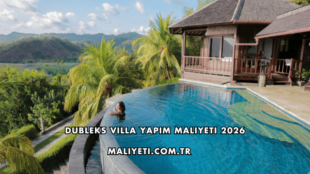 Dubleks Villa Yapım Maliyeti 2026