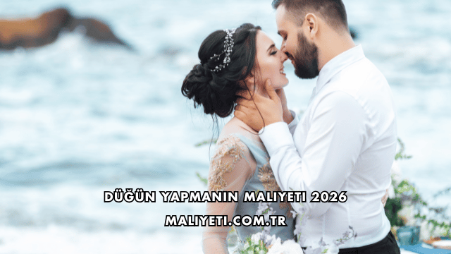 Düğün Yapmanın Maliyeti 2026