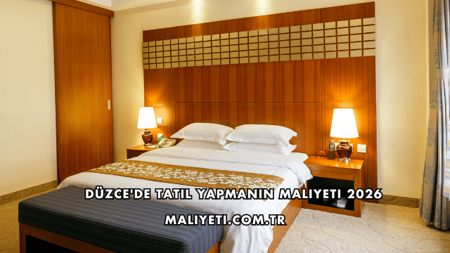 Düzce'de Tatil Yapmanın Maliyeti 2026