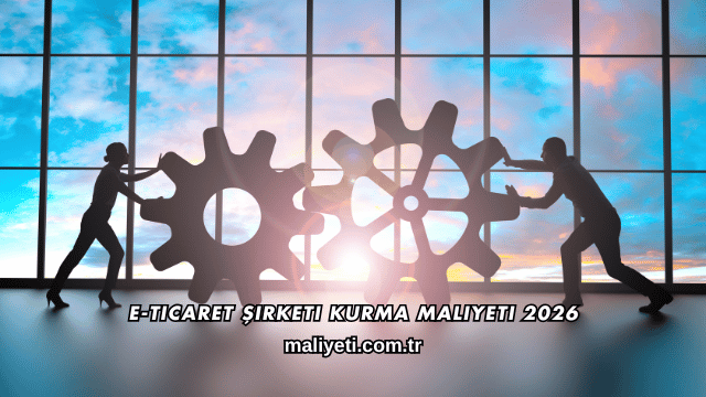 E-Ticaret Şirketi Kurma Maliyeti 2026