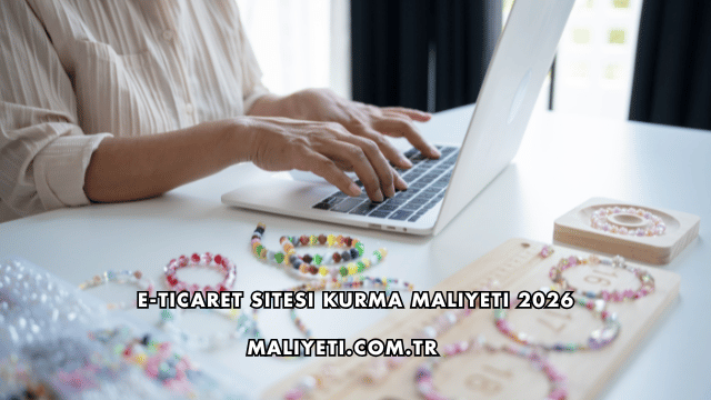 E-Ticaret Sitesi Kurma Maliyeti 2026