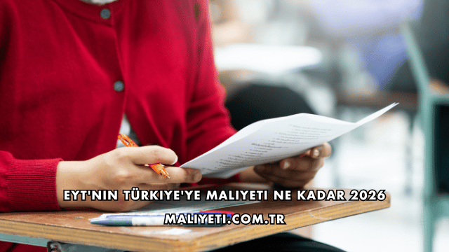 EYT'nin Türkiye'ye Maliyeti Ne Kadar 2026