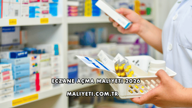 Eczane Açma Maliyeti 2026