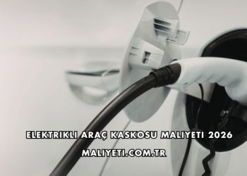 Elektrikli Araç Kaskosu Maliyeti 2026