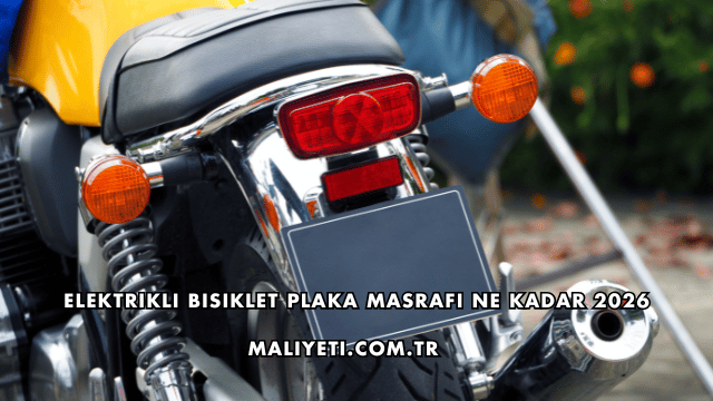 Elektrikli Bisiklet Plaka Masrafı Ne Kadar 2026