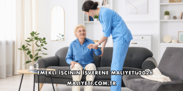Emekli İşçinin İşverene Maliyeti 2026