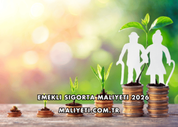 Emekli Sigorta Maliyeti 2026