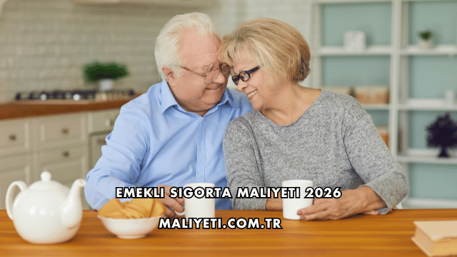 Emekli Sigorta Maliyeti 2026