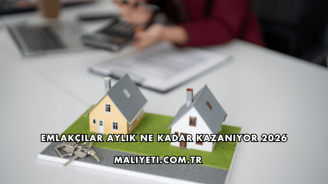 Emlakçılar Aylık Ne Kadar Kazanıyor 2026