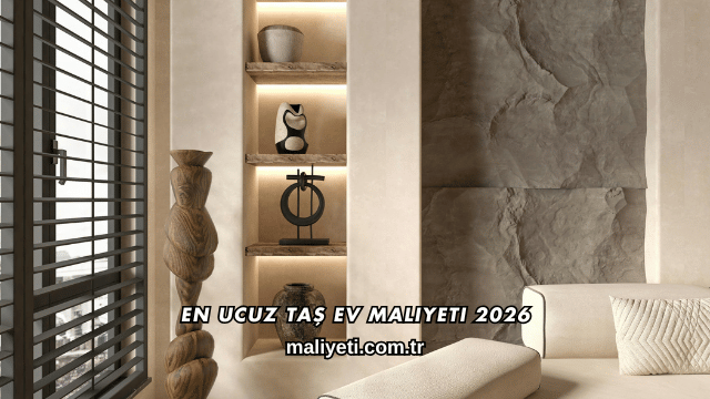 En Ucuz Taş Ev Maliyeti 2026