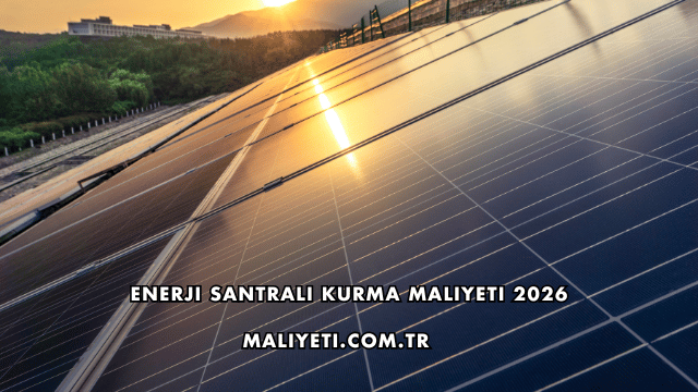 Enerji Santrali Kurma Maliyeti 2026