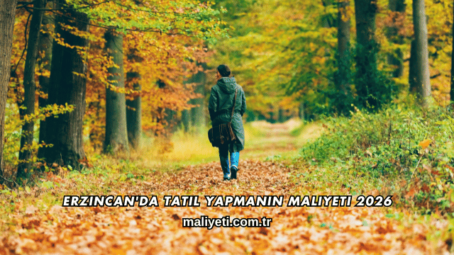 Erzincan'da Tatil Yapmanın Maliyeti 2026