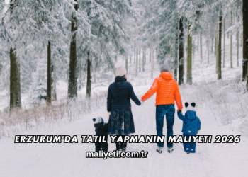 Erzurum'da Tatil Yapmanın Maliyeti 2026