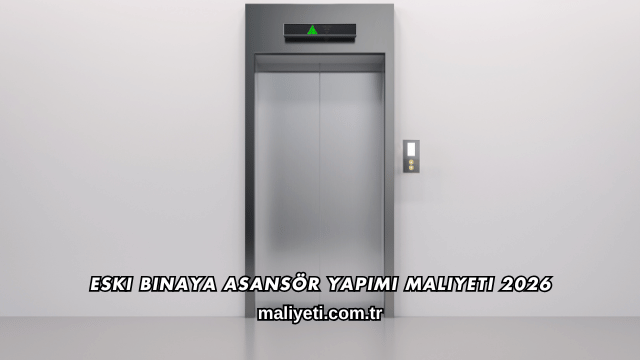 Eski Binaya Asansör Yapımı Maliyeti 2026