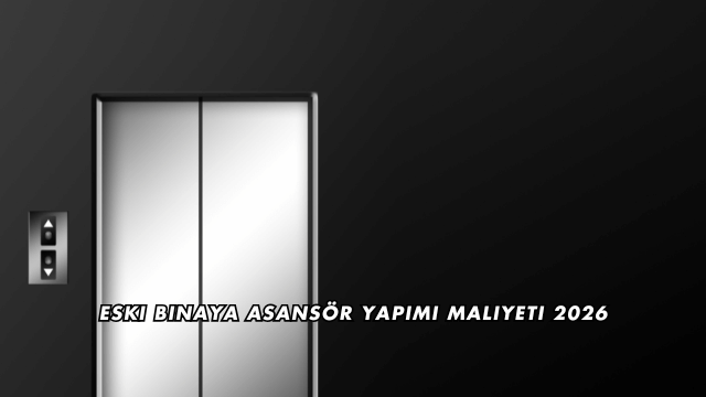 Eski Binaya Asansör Yapımı Maliyeti 2026