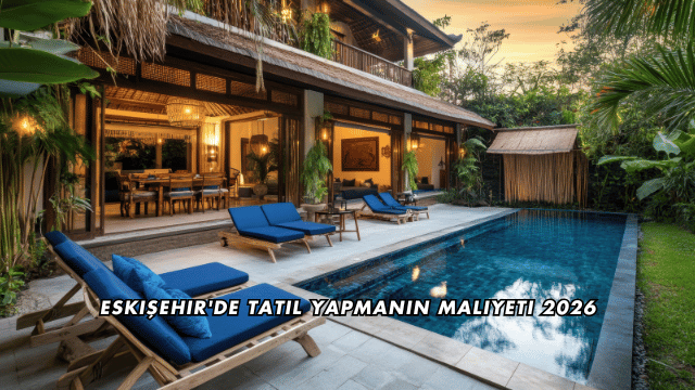 Eskişehir'de Tatil Yapmanın Maliyeti 2026