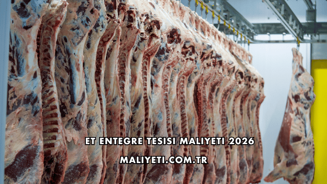 Et Entegre Tesisi Maliyeti 2026