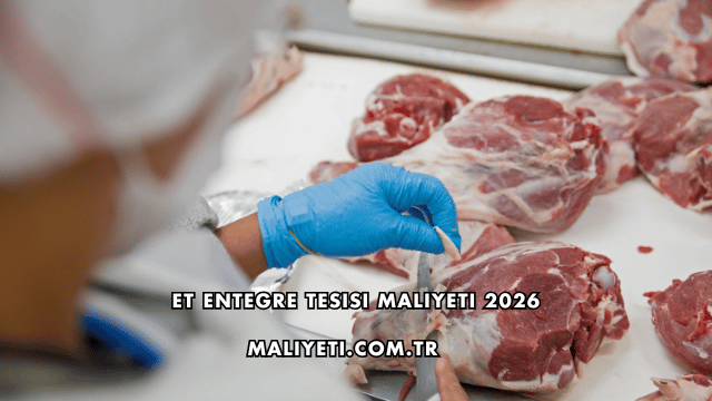 Et Entegre Tesisi Maliyeti 2026