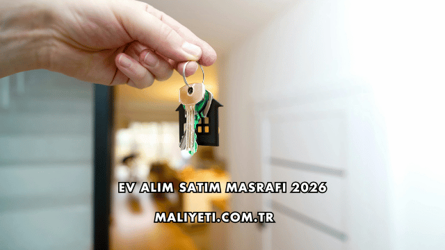 Ev Alım Satım Masrafı 2026
