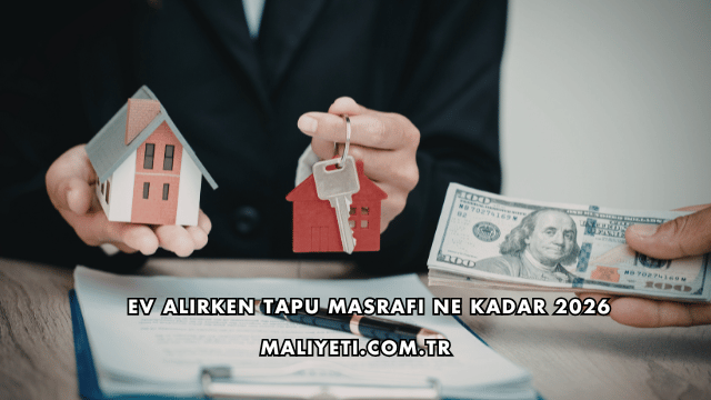 Ev Alırken Tapu Masrafı Ne Kadar 2026