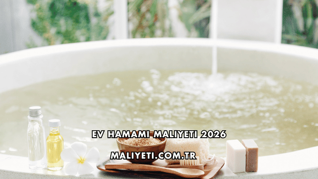 Ev Hamamı Maliyeti 2026
