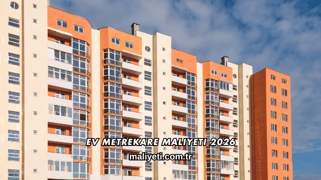 Ev Metrekare Maliyeti 2026