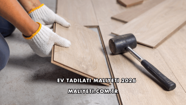 Ev Tadilatı Maliyeti 2026