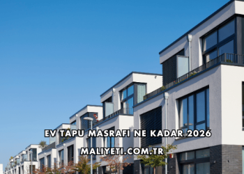 Ev Tapu Masrafı Ne Kadar 2026
