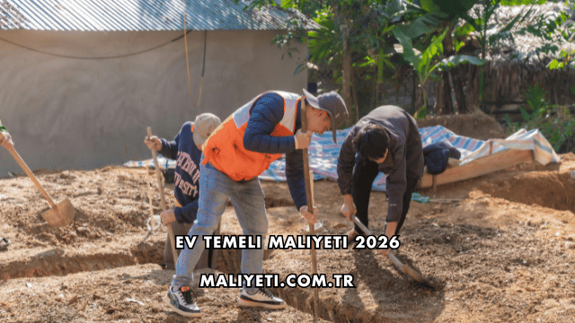 Ev Temeli Maliyeti 2026