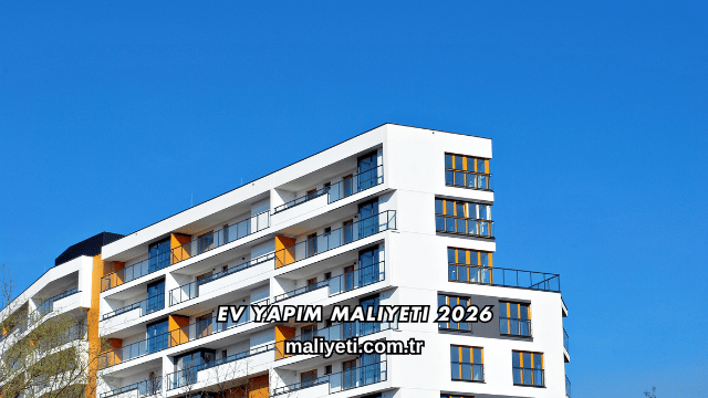 Ev Yapım Maliyeti 2026