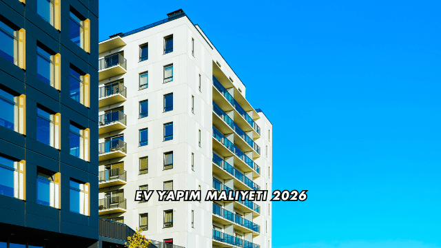 Ev Yapım Maliyeti 2026