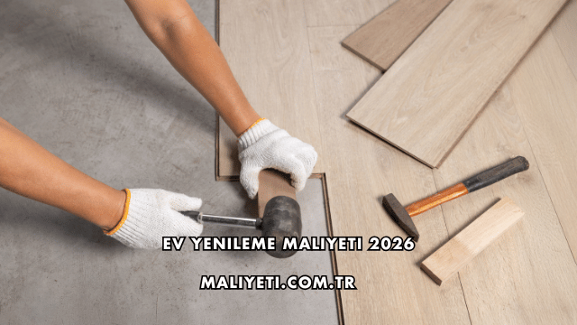 Ev Yenileme Maliyeti 2026